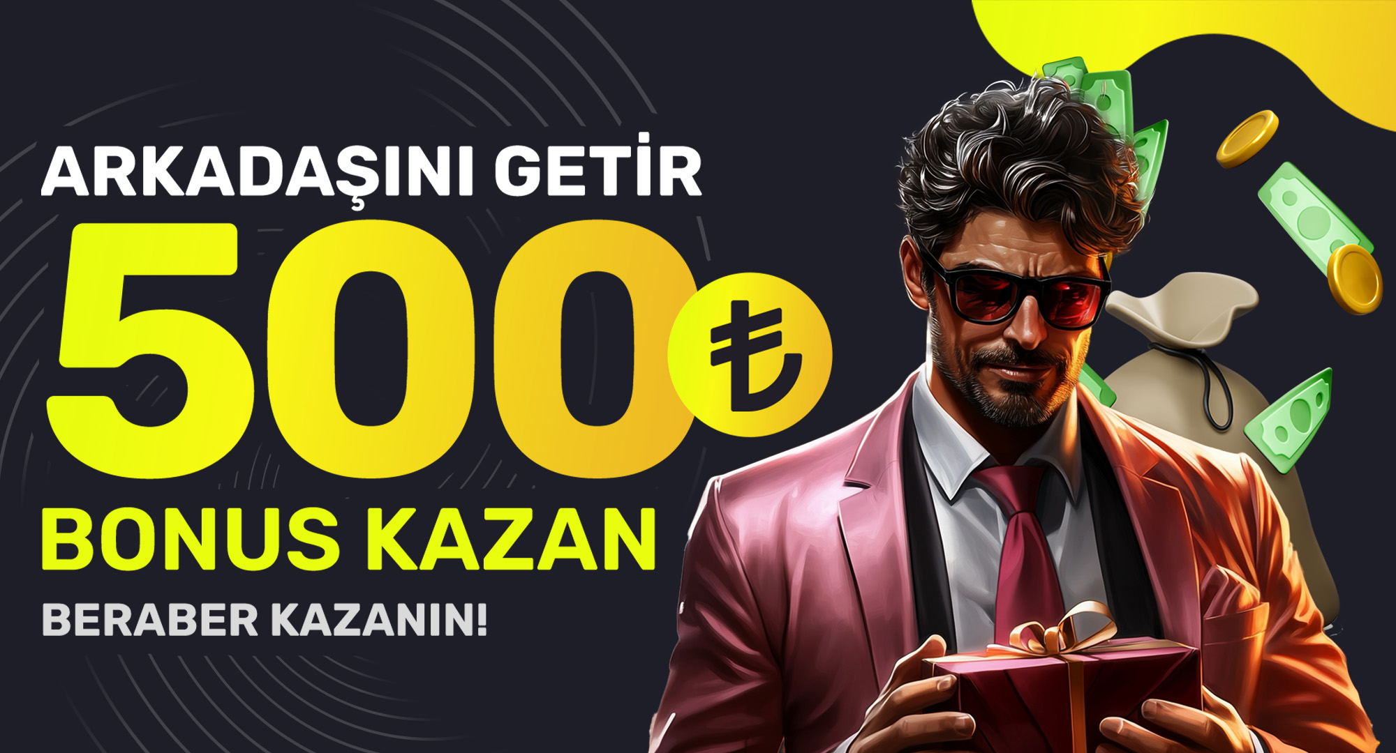 ARKADAŞINI GETİR 500 TL KAZAN